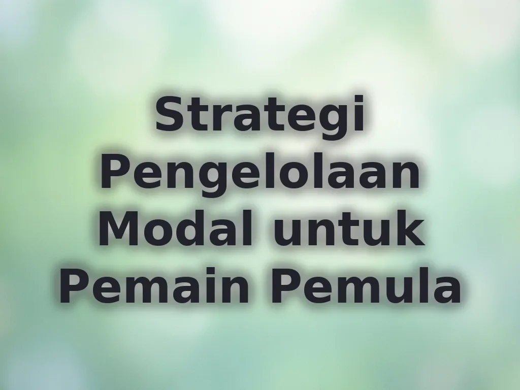 Strategi Pengelolaan Modal untuk Pemain Pemula
